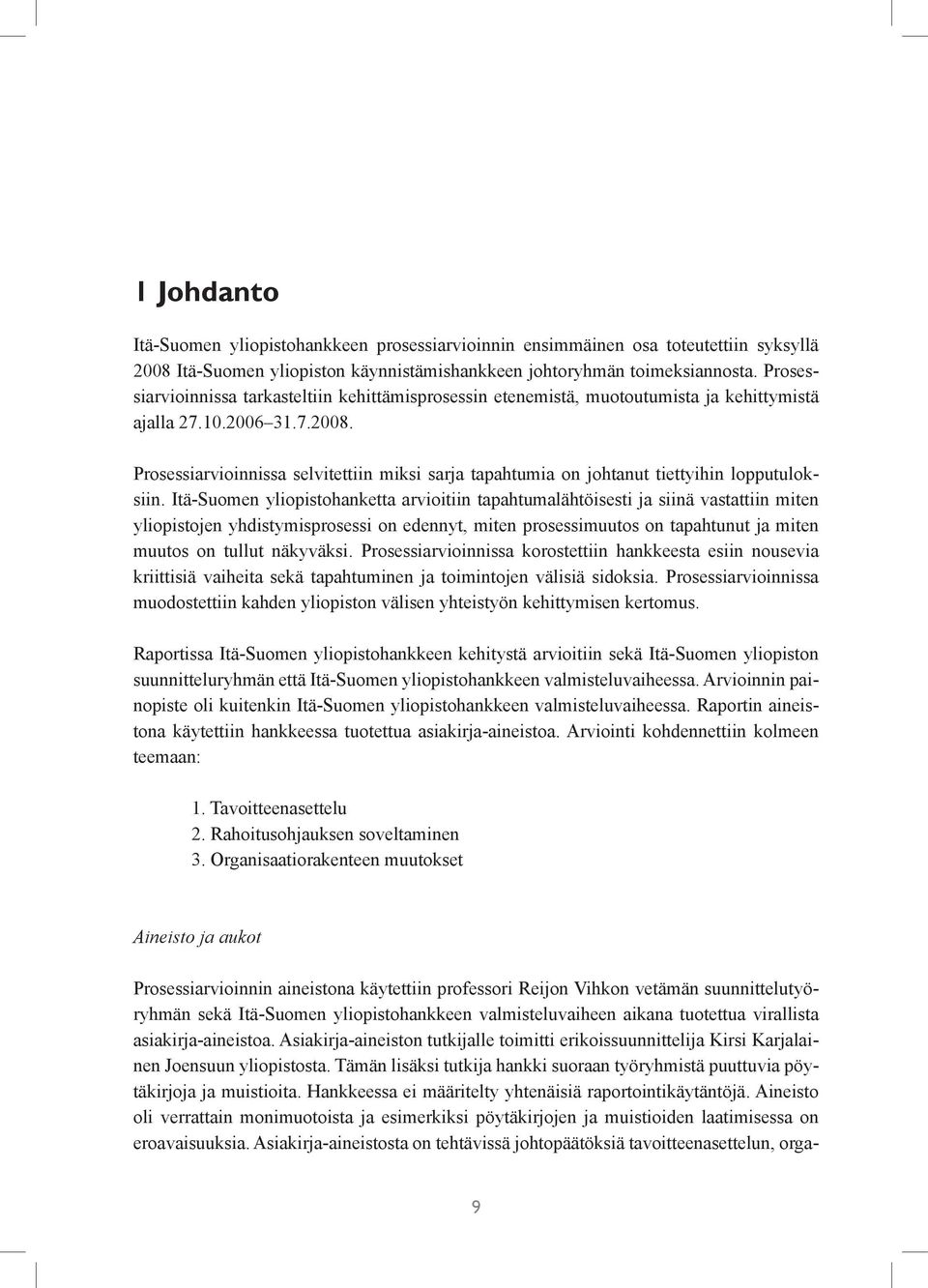 Prosessiarvioinnissa selvitettiin miksi sarja tapahtumia on johtanut tiettyihin lopputuloksiin.