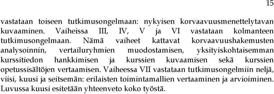 Nämä vaiheet kattavat korvaavuushakemusten analysoinnin, vertailuryhmien muodostamisen, yksityiskohtaisemman kurssitiedon