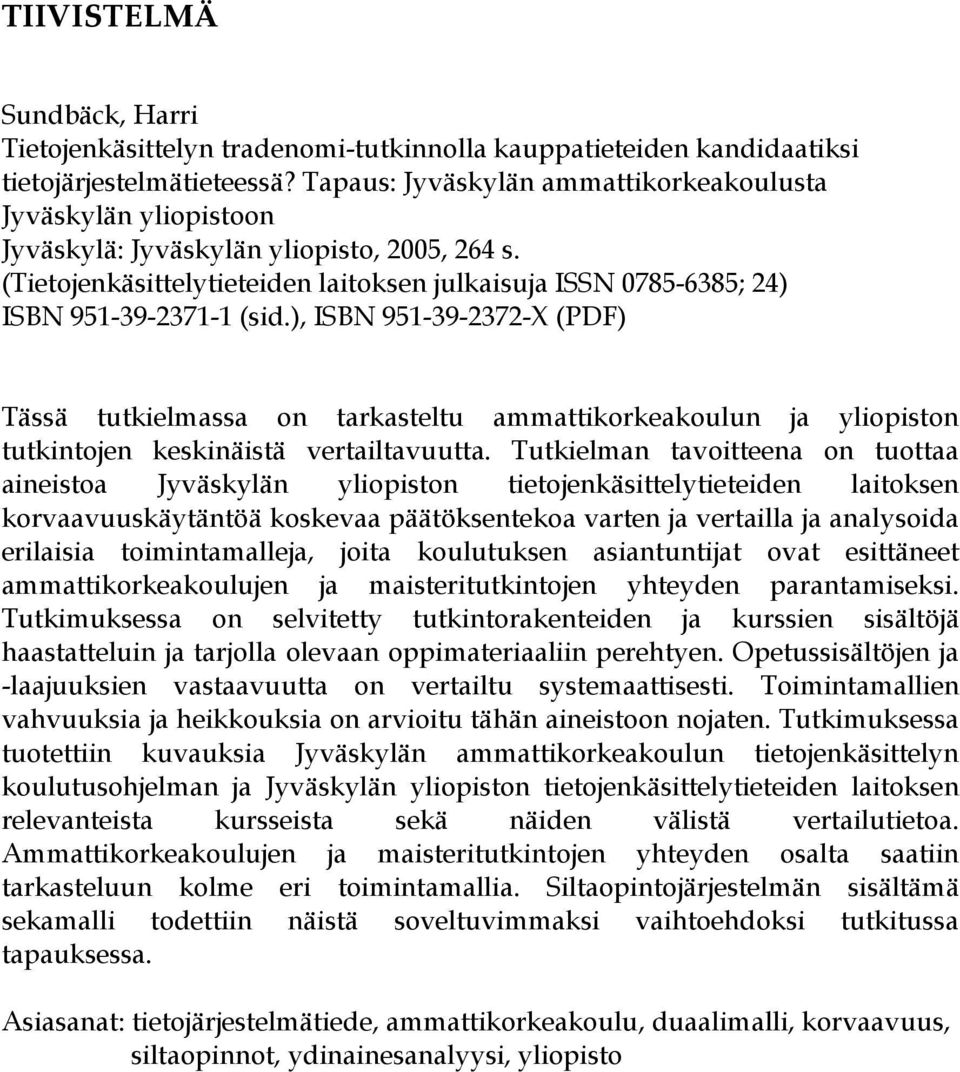 (Tietojenkäsittelytieteiden laitoksen julkaisuja ISSN 0785-6385; 24) ISBN 951-39-2371-1 (sid.