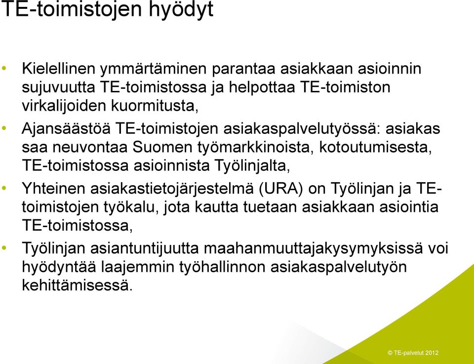 asioinnista Työlinjalta, Yhteinen asiakastietojärjestelmä (URA) on Työlinjan ja TEtoimistojen työkalu, jota kautta tuetaan asiakkaan
