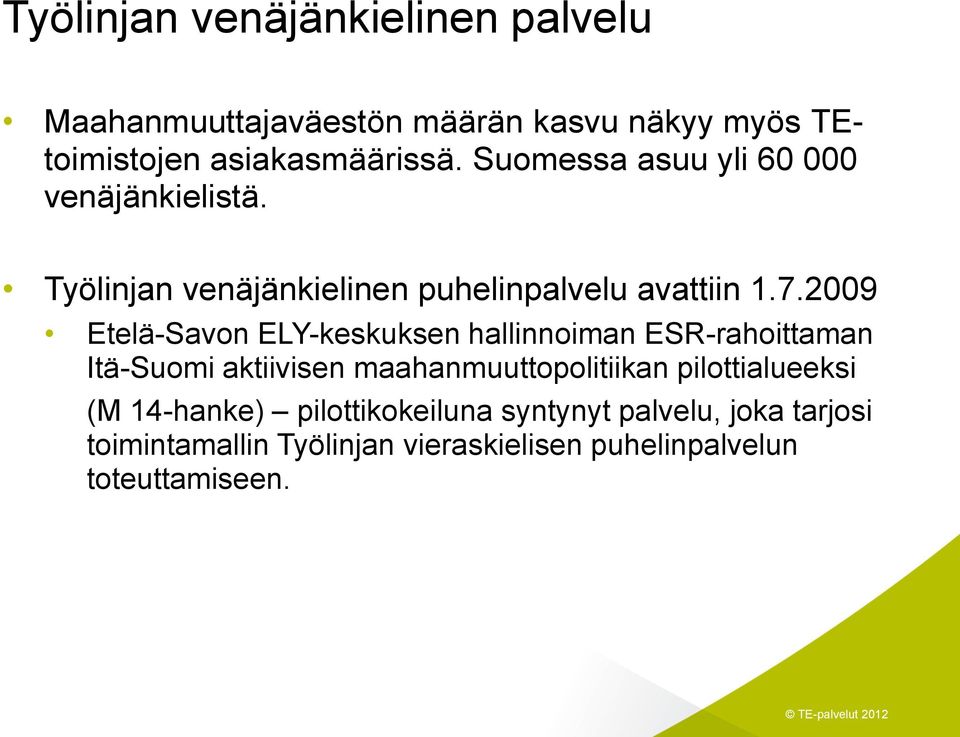 2009 Etelä-Savon ELY-keskuksen hallinnoiman ESR-rahoittaman Itä-Suomi aktiivisen maahanmuuttopolitiikan