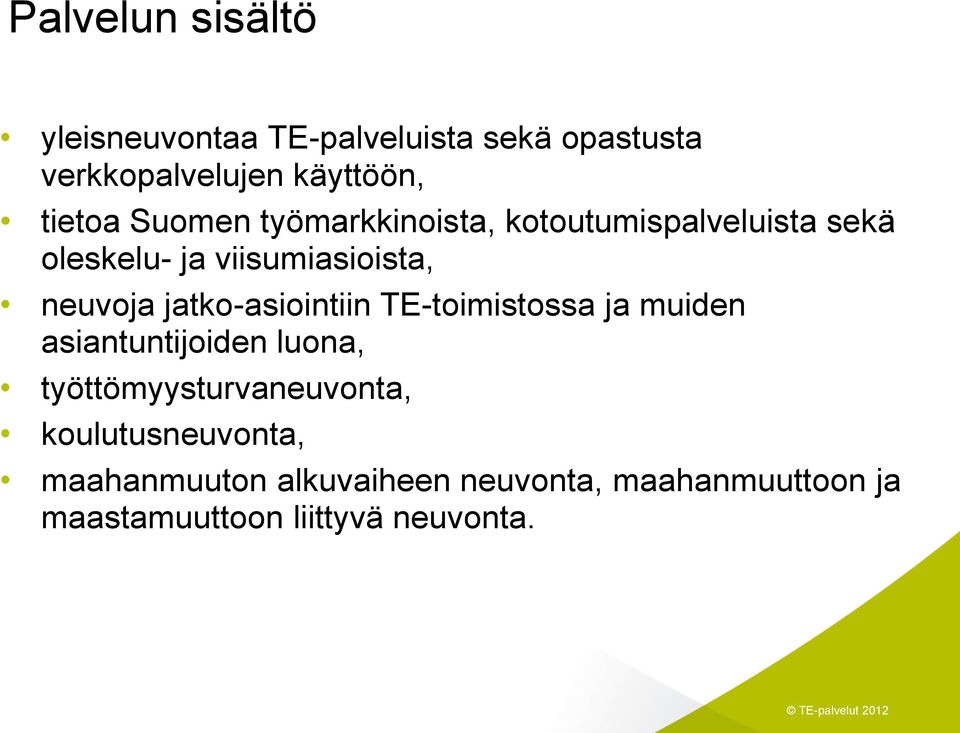 neuvoja jatko-asiointiin TE-toimistossa ja muiden asiantuntijoiden luona,