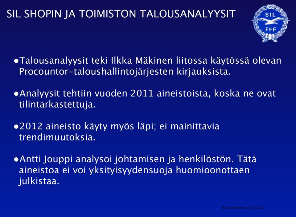 Analyysit tehtiin vuoden 2011 aineistoista, koska ne ovat tilintarkastettuja.