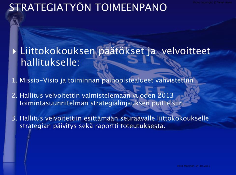 Hallitus velvoitettin valmistelemaan vuoden 2013 toimintasuunnitelman strategialinjauksen