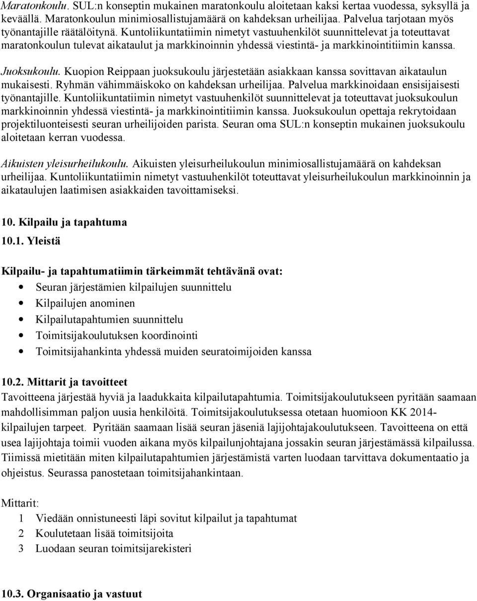 Kuntoliikuntatiimin nimetyt vastuuhenkilöt suunnittelevat ja toteuttavat maratonkoulun tulevat aikataulut ja markkinoinnin yhdessä viestintä- ja markkinointitiimin kanssa. Juoksukoulu.