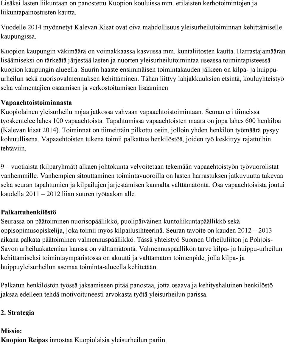 Harrastajamäärän lisäämiseksi on tärkeätä järjestää lasten ja nuorten yleisurheilutoimintaa useassa toimintapisteessä kuopion kaupungin alueella.