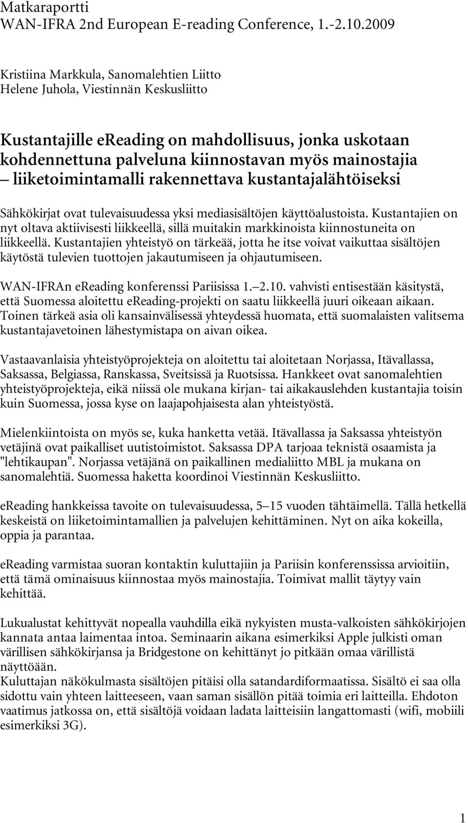 liiketoimintamalli rakennettava kustantajalähtöiseksi Sähkökirjat ovat tulevaisuudessa yksi mediasisältöjen käyttöalustoista.