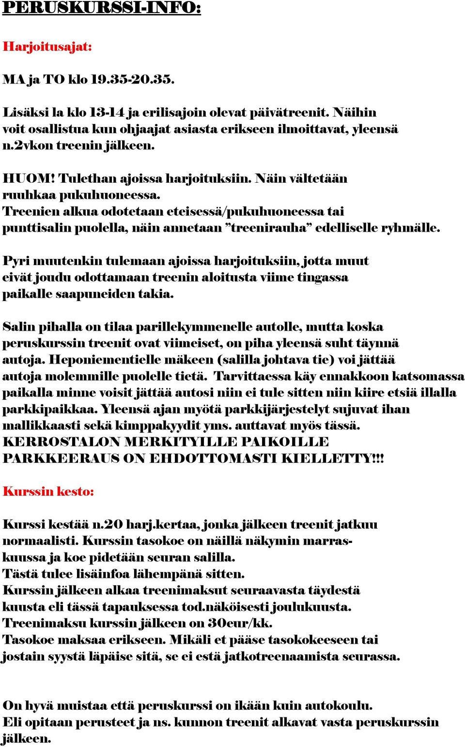 Treenien alkua odotetaan eteisessä/pukuhuoneessa tai punttisalin puolella, näin annetaan treenirauha edelliselle ryhmälle.