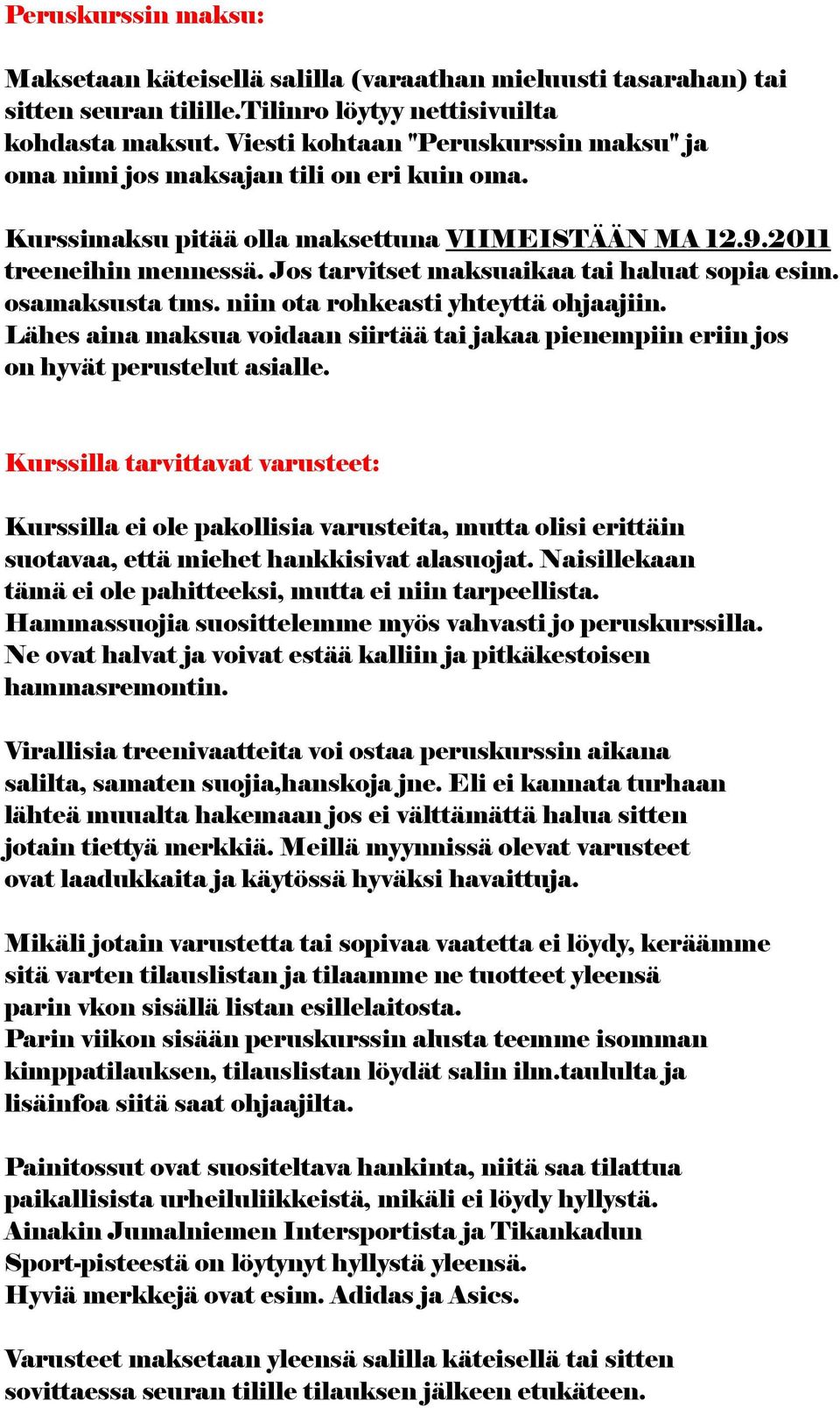 Jos tarvitset maksuaikaa tai haluat sopia esim. osamaksusta tms. niin ota rohkeasti yhteyttä ohjaajiin. Lähes aina maksua voidaan siirtää tai jakaa pienempiin eriin jos on hyvät perustelut asialle.