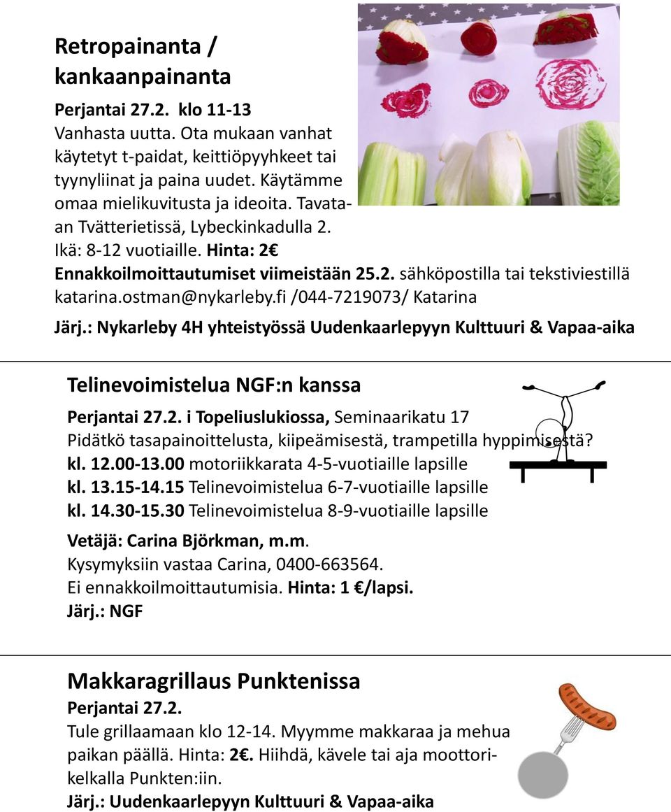 fi /044-7219073/ Katarina Järj.: Nykarleby 4H yhteistyössä Uudenkaarlepyyn Kulttuuri & Vapaa-aika Telinevoimistelua NGF:n kanssa Perjantai 27.2. i Topeliuslukiossa, Seminaarikatu 17 Pidätkö tasapainoittelusta, kiipeämisestä, trampetilla hyppimisestä?