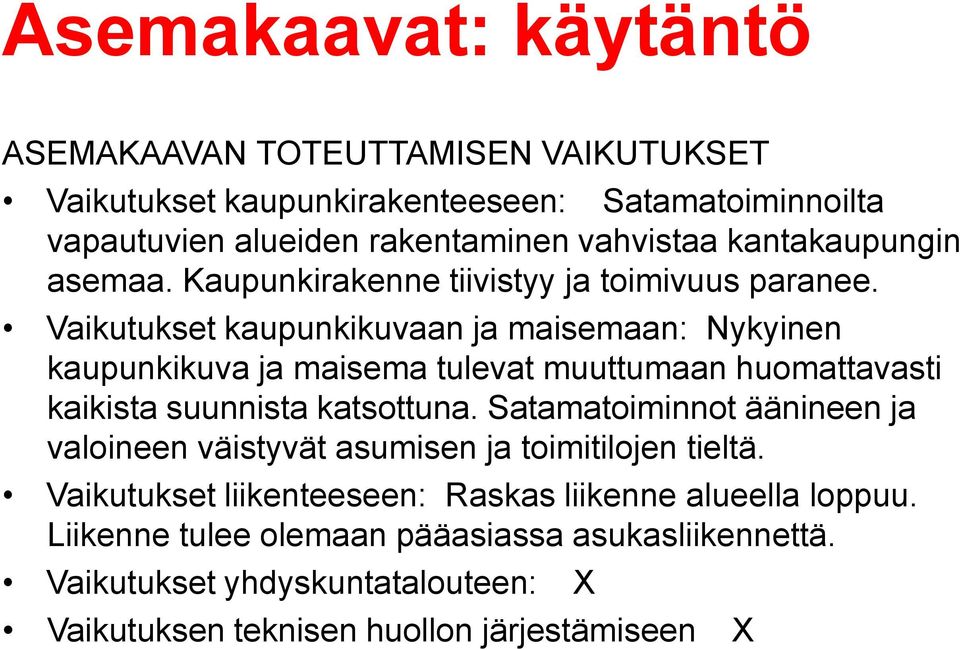 Vaikutukset kaupunkikuvaan ja maisemaan: Nykyinen kaupunkikuva ja maisema tulevat muuttumaan huomattavasti kaikista suunnista katsottuna.