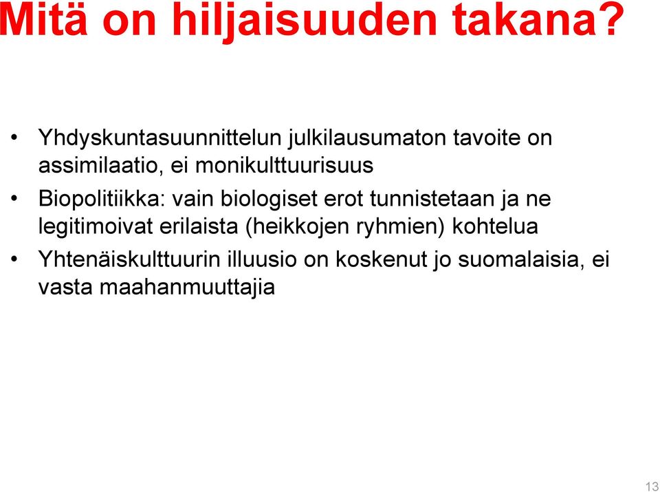 monikulttuurisuus Biopolitiikka: vain biologiset erot tunnistetaan ja ne