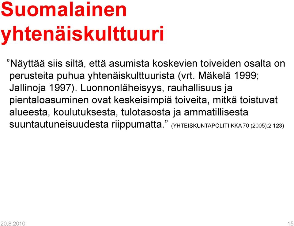 Luonnonläheisyys, rauhallisuus ja pientaloasuminen ovat keskeisimpiä toiveita, mitkä toistuvat