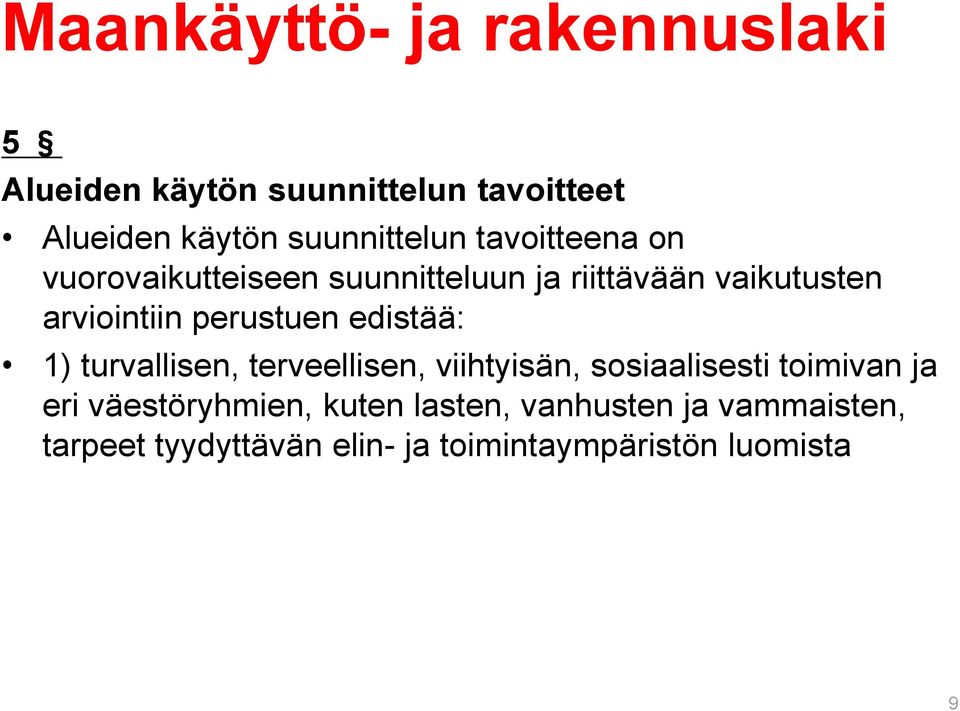 arviointiin perustuen edistää: 1) turvallisen, terveellisen, viihtyisän, sosiaalisesti toimivan