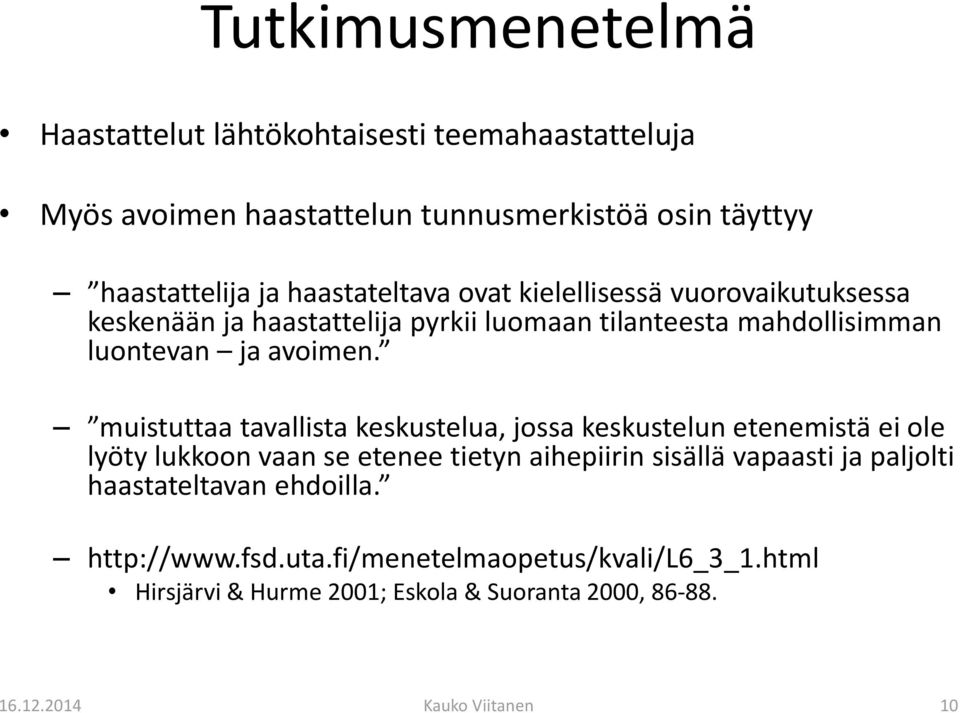 muistuttaa tavallista keskustelua, jossa keskustelun etenemistä ei ole lyöty lukkoon vaan se etenee tietyn aihepiirin sisällä vapaasti ja paljolti