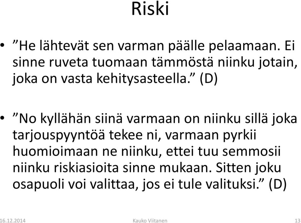 (D) No kyllähän siinä varmaan on niinku sillä joka tarjouspyyntöä tekee ni, varmaan pyrkii