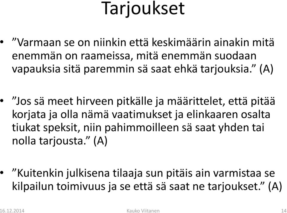 (A) Jos sä meet hirveen pitkälle ja määrittelet, että pitää korjata ja olla nämä vaatimukset ja elinkaaren osalta tiukat