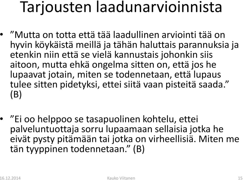 että lupaus tulee sitten pidetyksi, ettei siitä vaan pisteitä saada.