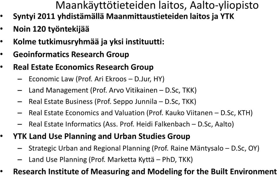 Sc, TKK) Real Estate Economics and Valuation (Prof. Kauko Viitanen D.Sc, KTH) Real Estate Informatics (Ass. Prof. Heidi Falkenbach D.