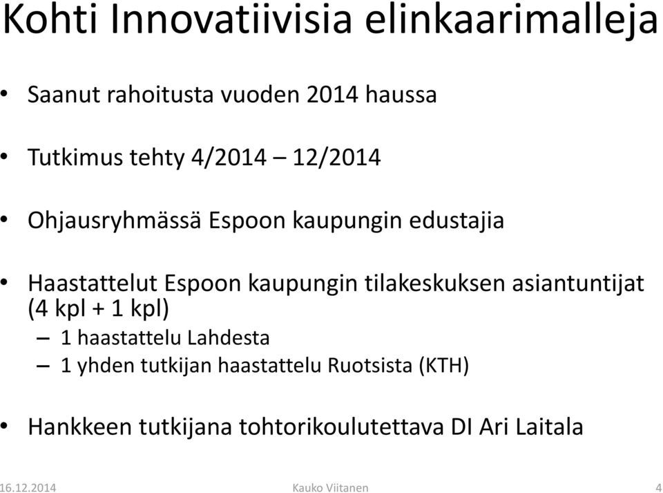 tilakeskuksen asiantuntijat (4 kpl + 1 kpl) 1 haastattelu Lahdesta 1 yhden tutkijan