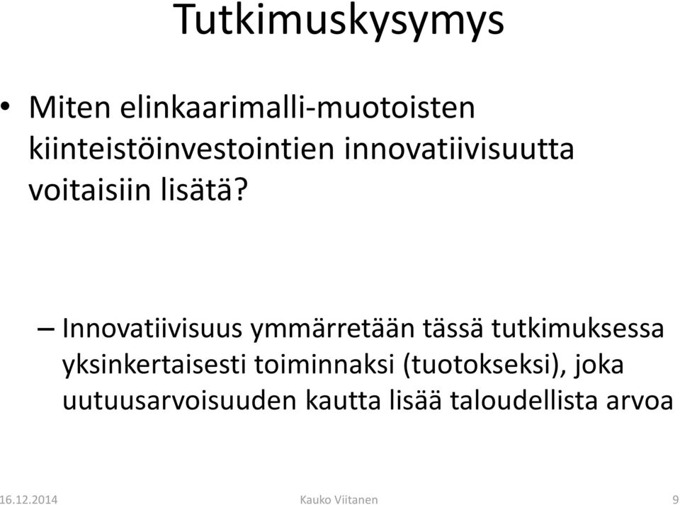 Innovatiivisuus ymmärretään tässä tutkimuksessa yksinkertaisesti