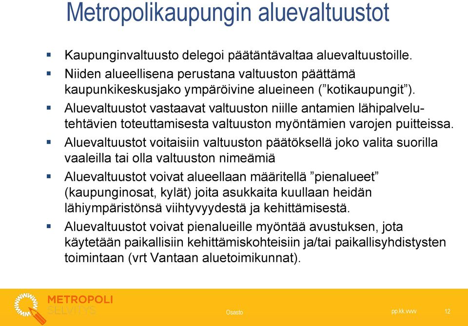 Aluevaltuustot vastaavat valtuuston niille antamien lähipalvelutehtävien toteuttamisesta valtuuston myöntämien varojen puitteissa.