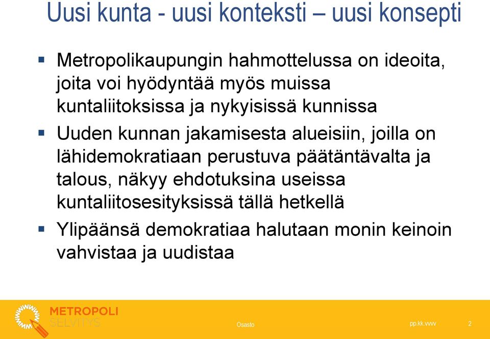 joilla on lähidemokratiaan perustuva päätäntävalta ja talous, näkyy ehdotuksina useissa