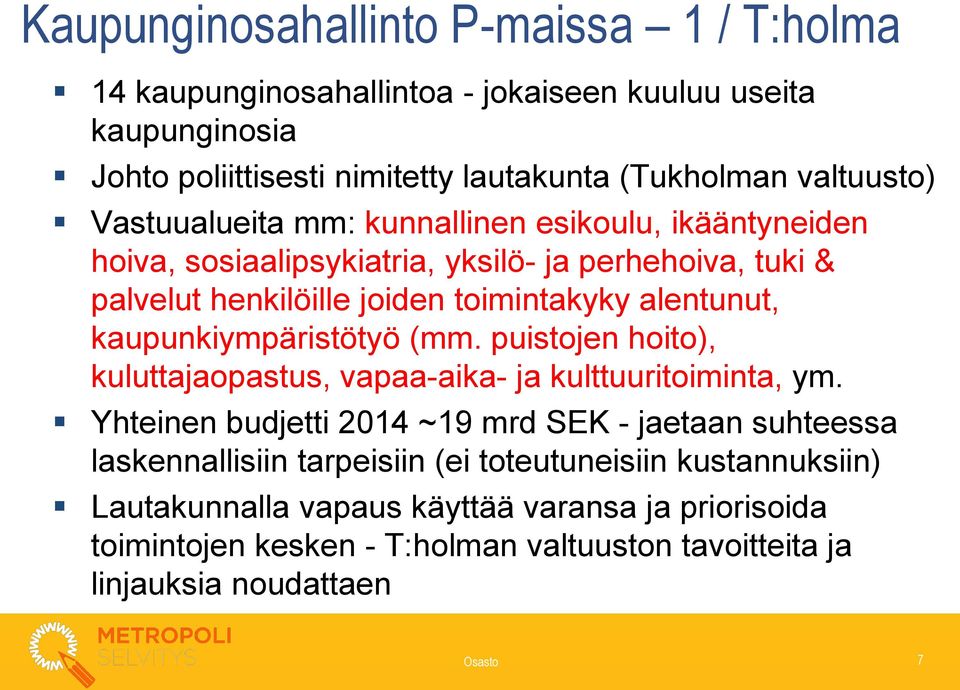 kaupunkiympäristötyö (mm. puistojen hoito), kuluttajaopastus, vapaa-aika- ja kulttuuritoiminta, ym.