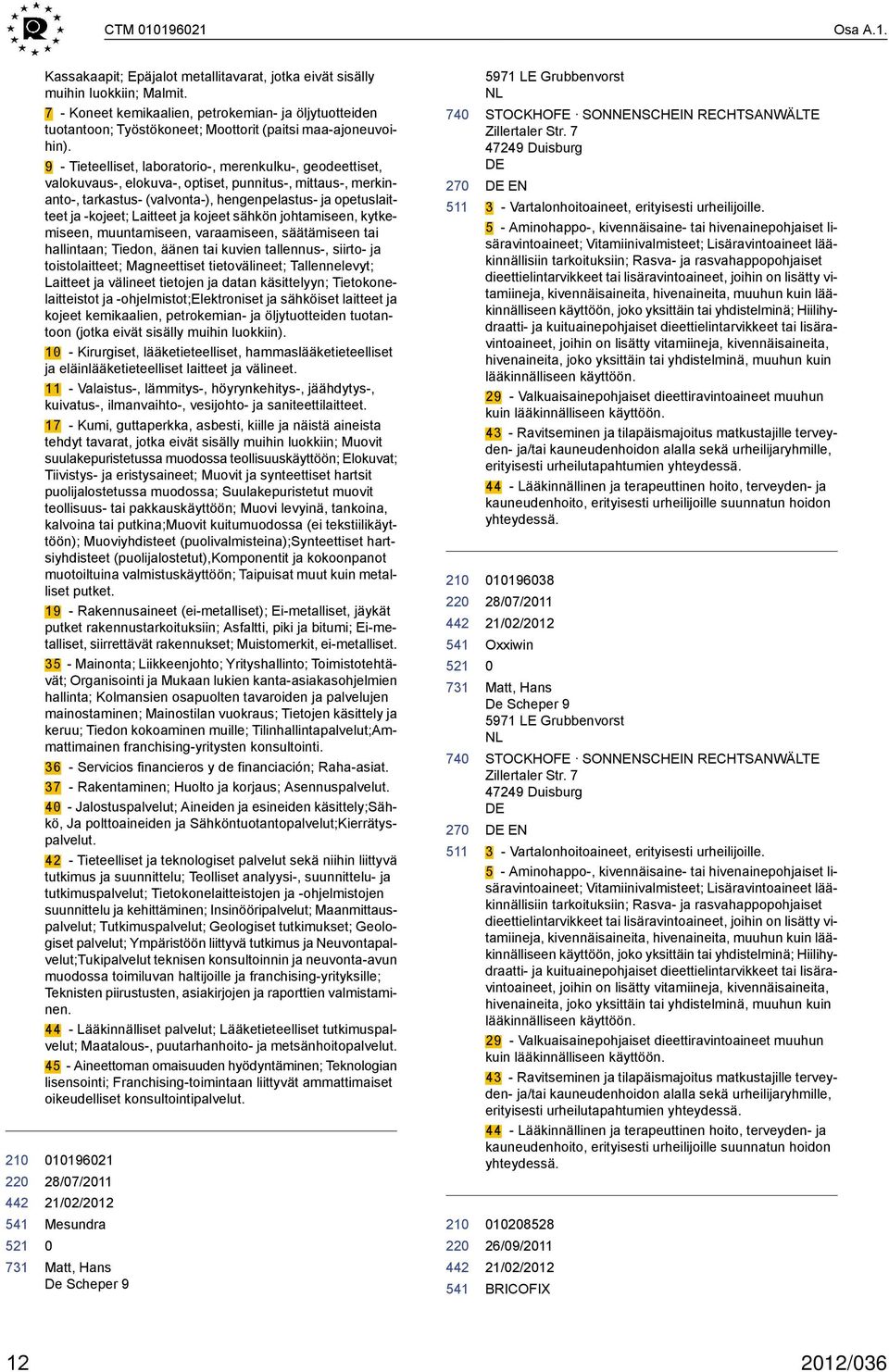 9 - Tieteelliset, laboratorio-, merenkulku-, geodeettiset, valokuvaus-, elokuva-, optiset, punnitus-, mittaus-, merkinanto-, tarkastus- (valvonta-), hengenpelastus- ja opetuslaitteet ja -kojeet;