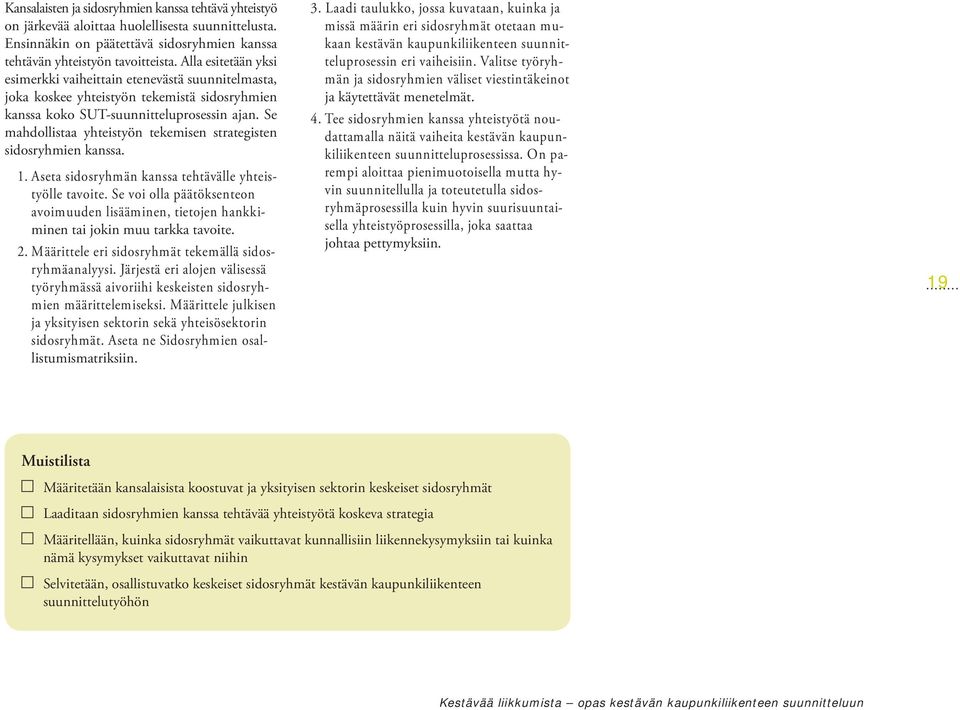 Se mahdollistaa yhteistyön tekemisen strategisten sidosryhmien kanssa. 1. Aseta sidosryhmän kanssa tehtävälle yhteistyölle tavoite.