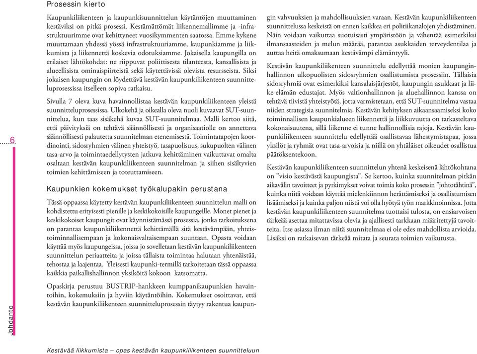 Emme kykene muuttamaan yhdessä yössä infrastruktuuriamme, kaupunkiamme ja liikkumista ja liikennettä koskevia odotuksiamme.