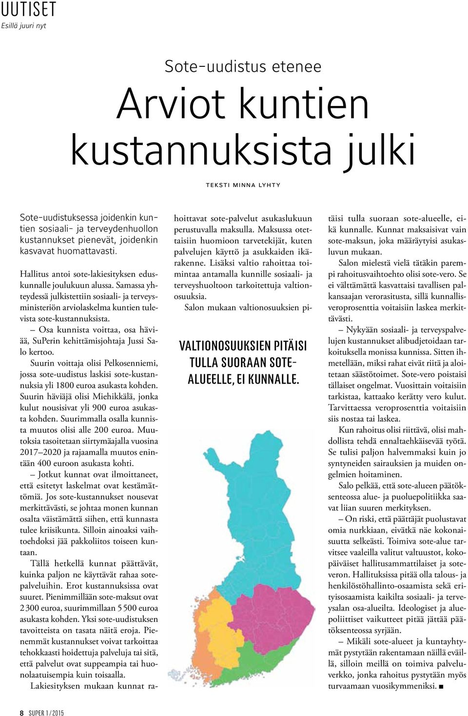 Samassa yhteydessä julkistettiin sosiaali- ja terveysministeriön arviolaskelma kuntien tulevista sote-kustannuksista. Osa kunnista voittaa, osa häviää, SuPerin kehittämisjohtaja Jussi Salo kertoo.