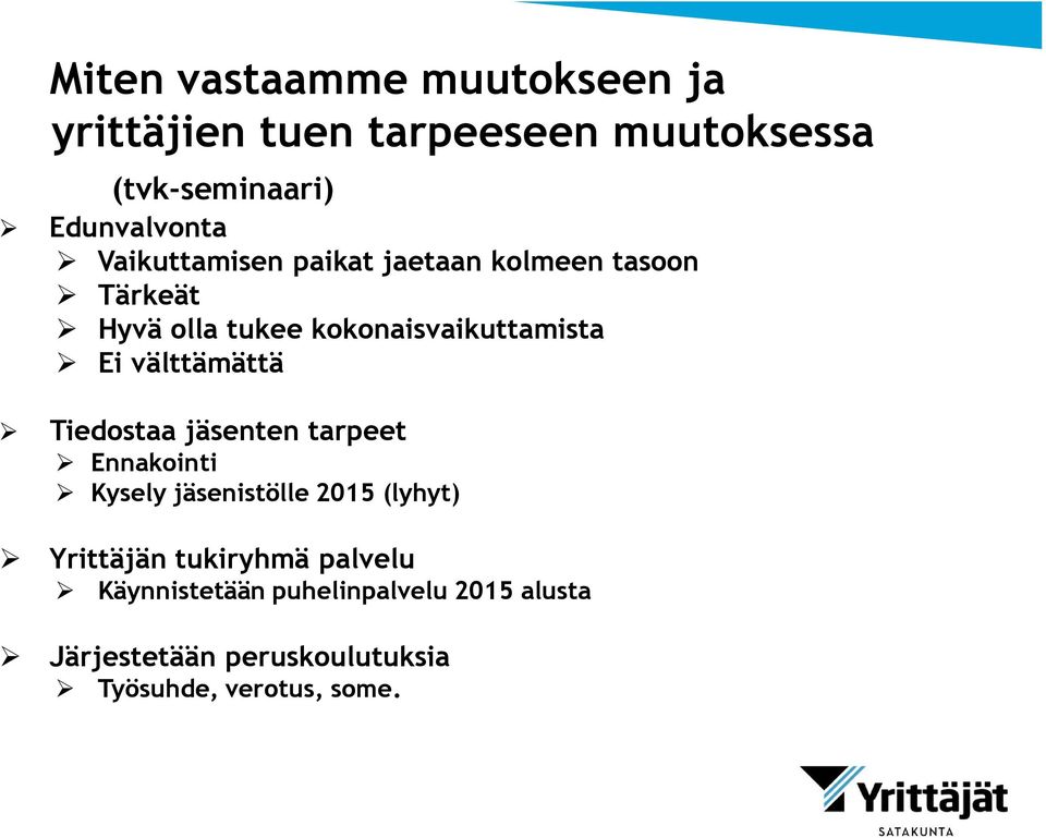 välttämättä Tiedostaa jäsenten tarpeet Ennakointi Kysely jäsenistölle 2015 (lyhyt) Yrittäjän