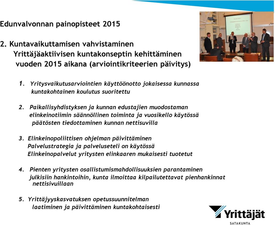 Paikallisyhdistyksen ja kunnan edustajien muodostaman elinkeinotiimin säännöllinen toiminta ja vuosikello käytössä päätösten tiedottaminen kunnan nettisuvilla 3.