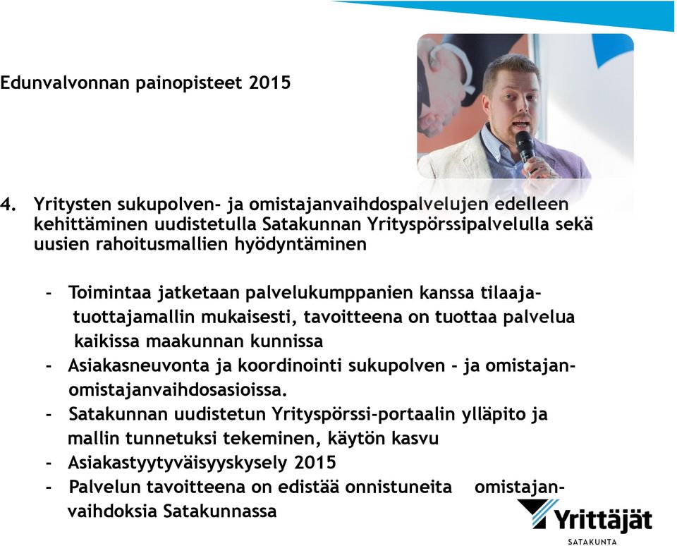 hyödyntäminen - Toimintaa jatketaan palvelukumppanien kanssa tilaajatuottajamallin mukaisesti, tavoitteena on tuottaa palvelua kaikissa maakunnan kunnissa -