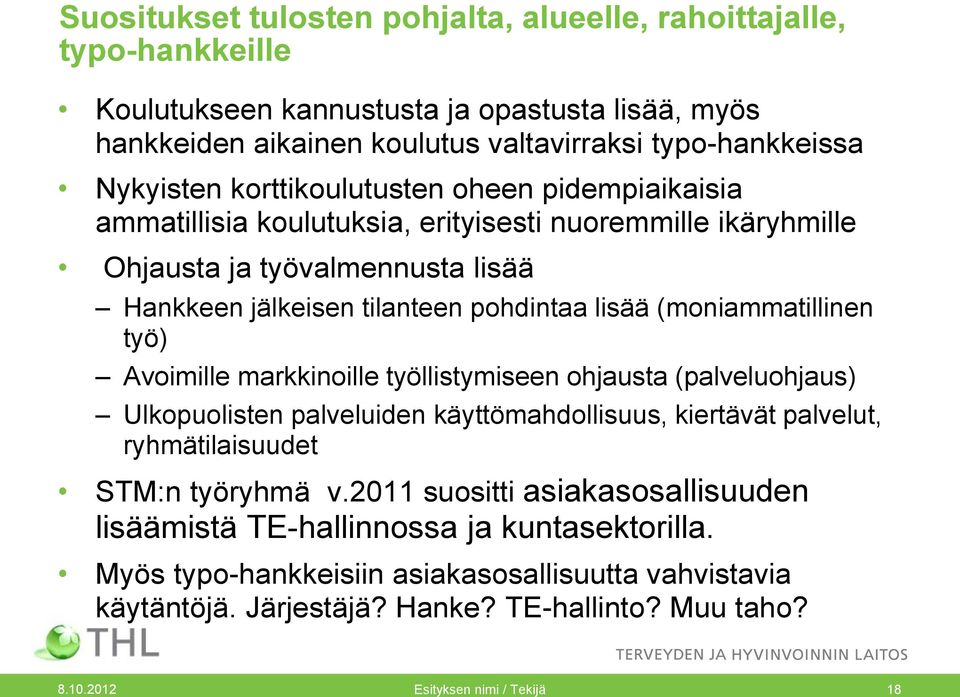 (moniammatillinen työ) Avoimille markkinoille työllistymiseen ohjausta (palveluohjaus) Ulkopuolisten palveluiden käyttömahdollisuus, kiertävät palvelut, ryhmätilaisuudet STM:n työryhmä v.