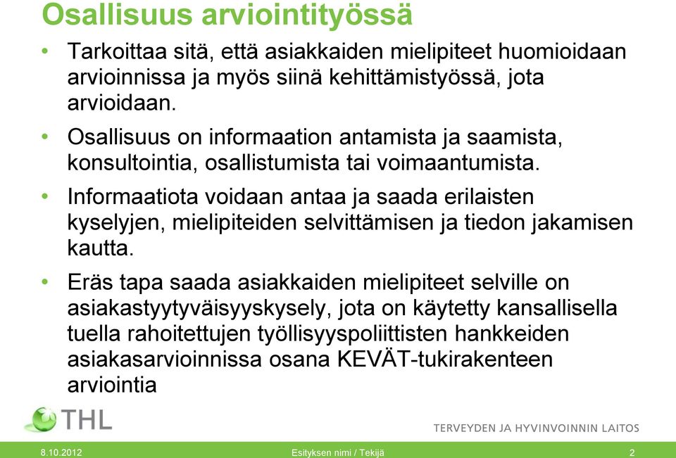 Informaatiota voidaan antaa ja saada erilaisten kyselyjen, mielipiteiden selvittämisen ja tiedon jakamisen kautta.