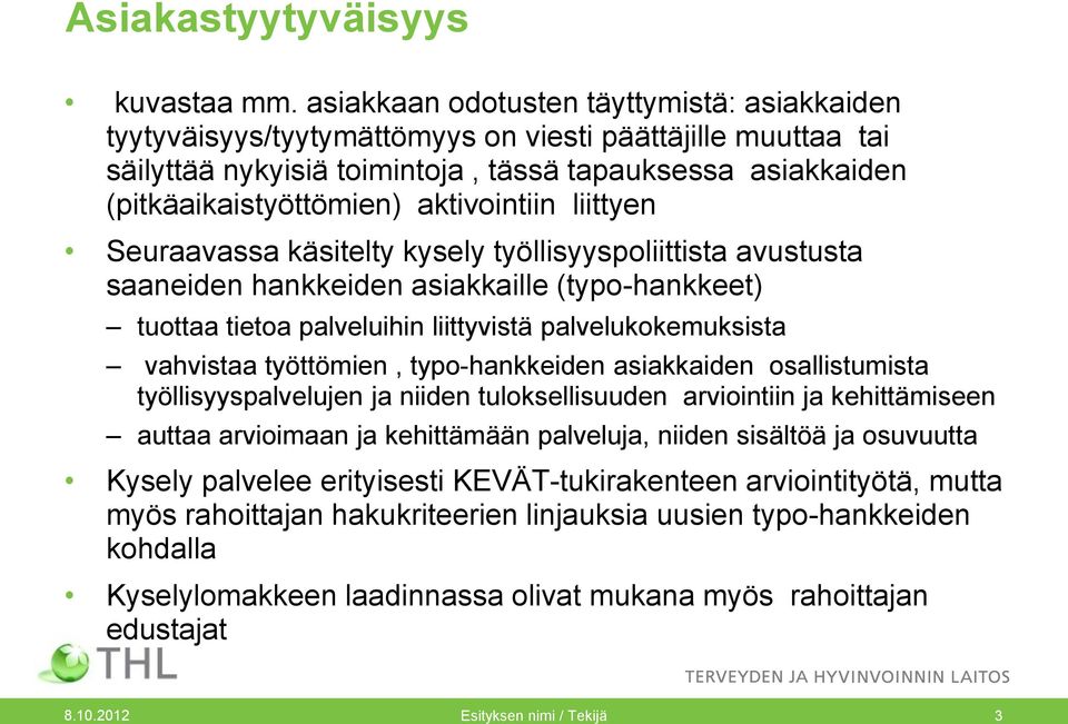 aktivointiin liittyen Seuraavassa käsitelty kysely työllisyyspoliittista avustusta saaneiden hankkeiden asiakkaille (typo-hankkeet) tuottaa tietoa palveluihin liittyvistä palvelukokemuksista