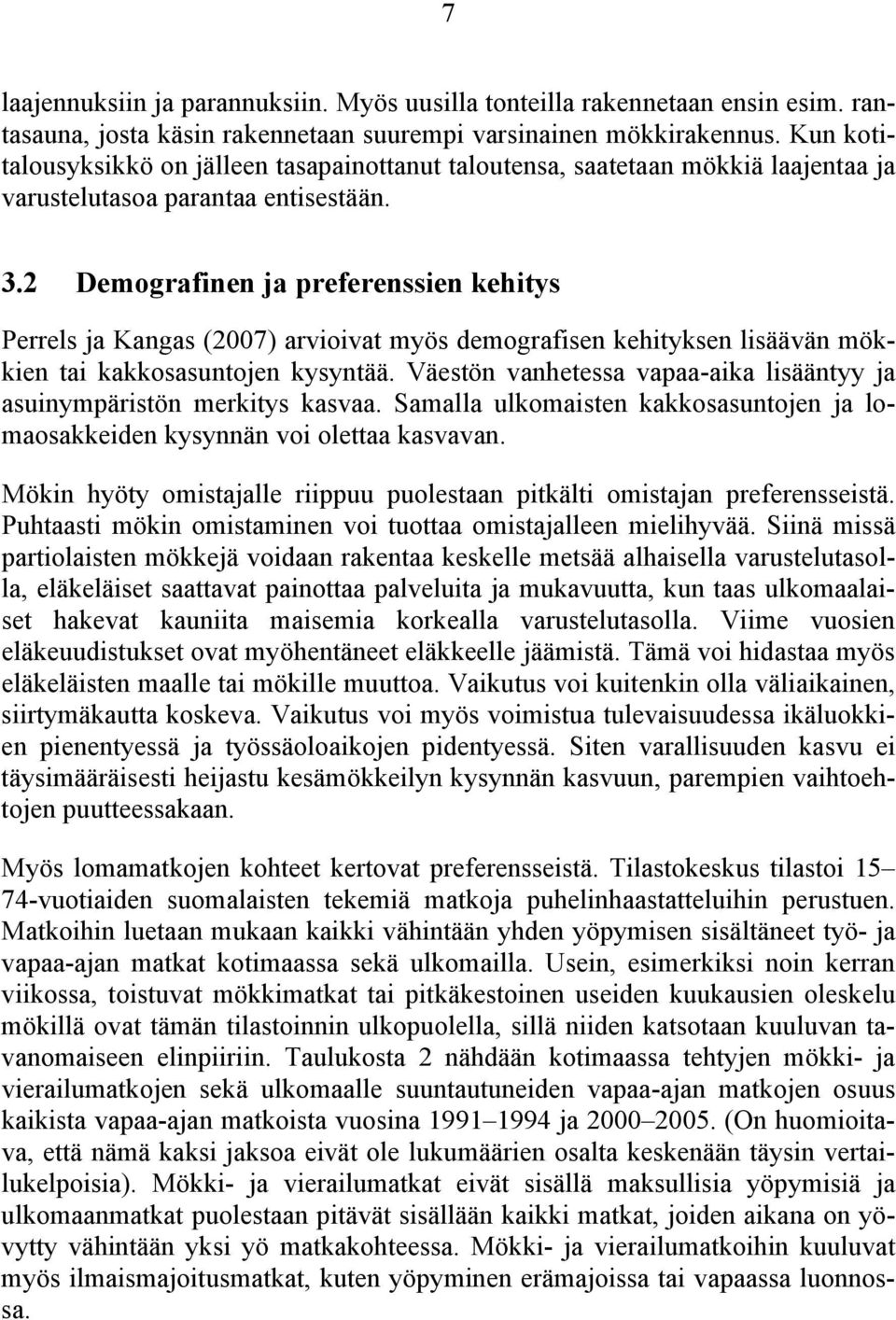 2 Demografinen ja preferenssien kehitys Perrels ja Kangas (2007) arvioivat myös demografisen kehityksen lisäävän mökkien tai kakkosasuntojen kysyntää.