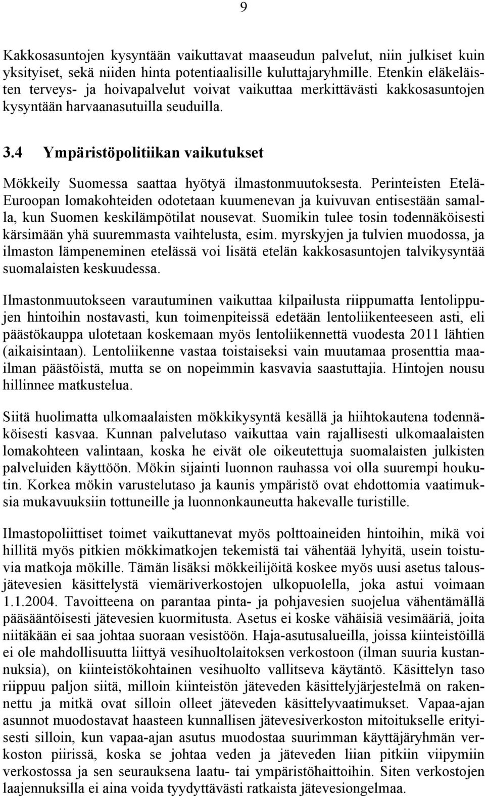 4 Ympäristöpolitiikan vaikutukset Mökkeily Suomessa saattaa hyötyä ilmastonmuutoksesta.