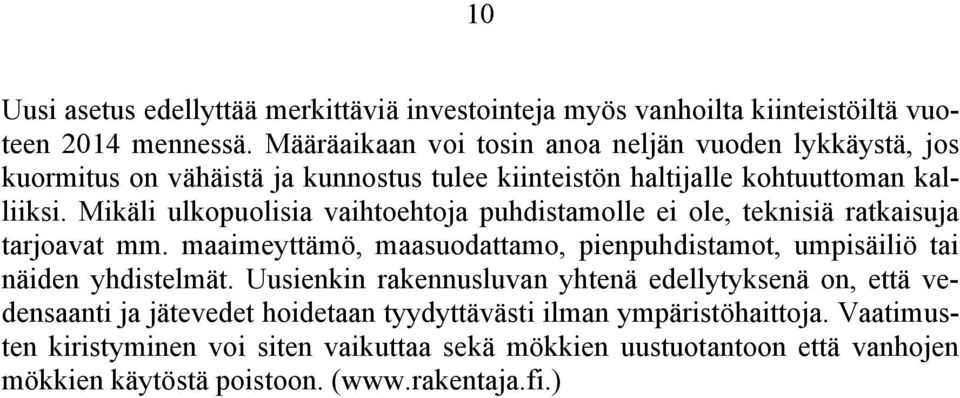 Mikäli ulkopuolisia vaihtoehtoja puhdistamolle ei ole, teknisiä ratkaisuja tarjoavat mm. maaimeyttämö, maasuodattamo, pienpuhdistamot, umpisäiliö tai näiden yhdistelmät.