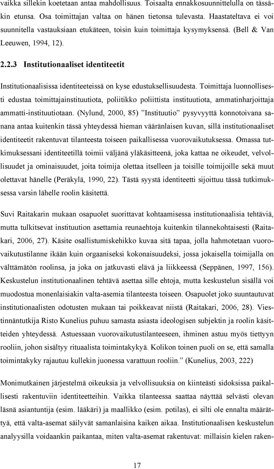 . 2.2.3 Institutionaaliset identiteetit Institutionaalisissa identiteeteissä on kyse edustuksellisuudesta.