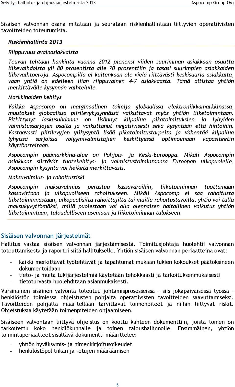suurimpien asiakkaiden liikevaihtoeroja. Aspocompilla ei kuitenkaan ole vielä riittävästi keskisuuria asiakkaita, vaan yhtiö on edelleen liian riippuvainen 4-7 asiakkaasta.
