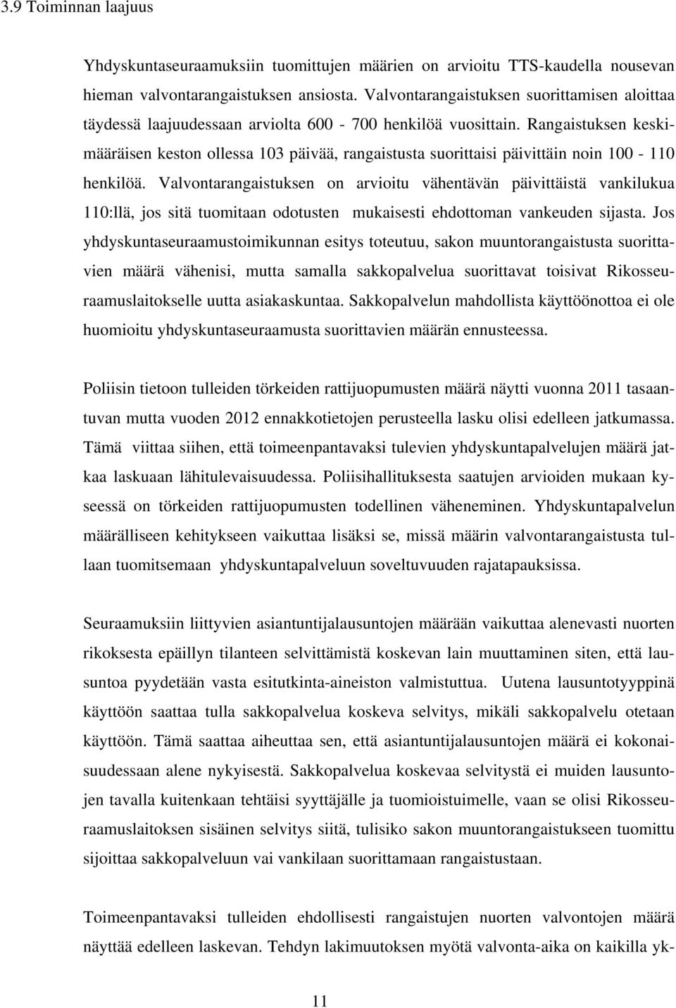 Rangaistuksen keskimääräisen keston ollessa 103 päivää, rangaistusta suorittaisi päivittäin noin 100-110 henkilöä.