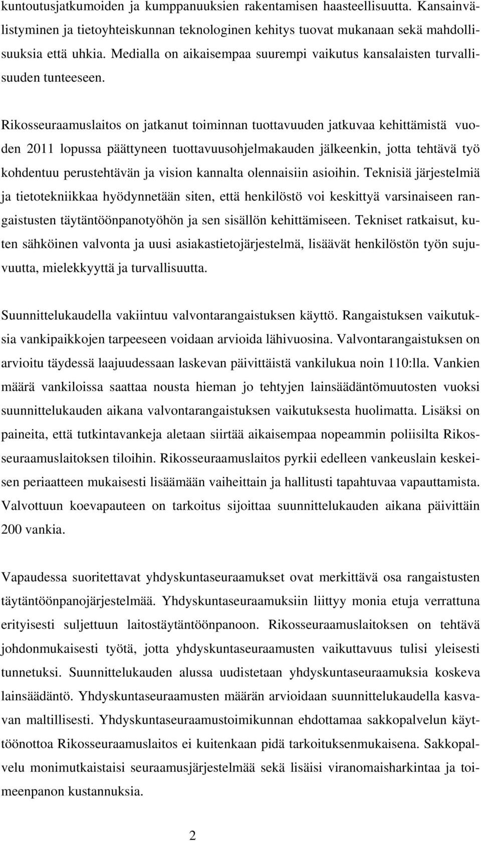 Rikosseuraamuslaitos on jatkanut toiminnan tuottavuuden jatkuvaa kehittämistä vuoden 2011 lopussa päättyneen tuottavuusohjelmakauden jälkeenkin, jotta tehtävä työ kohdentuu perustehtävän ja vision