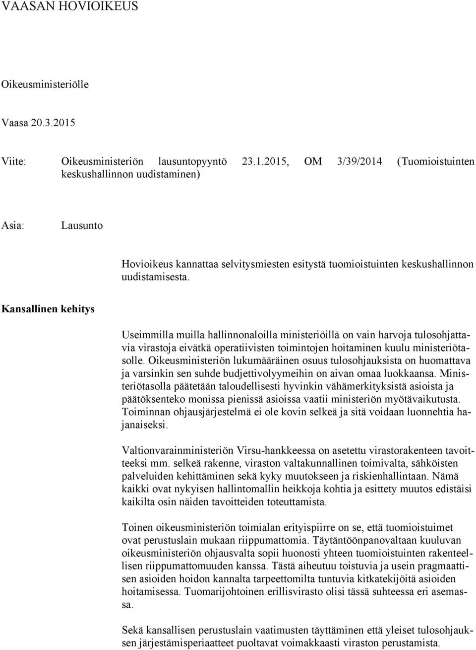 2015, OM 3/39/2014 (Tuomioistuinten keskushallinnon uudistaminen) Asia: Lausunto Hovioikeus kannattaa selvitysmiesten esitystä tuomioistuinten keskushallinnon uudistamisesta.