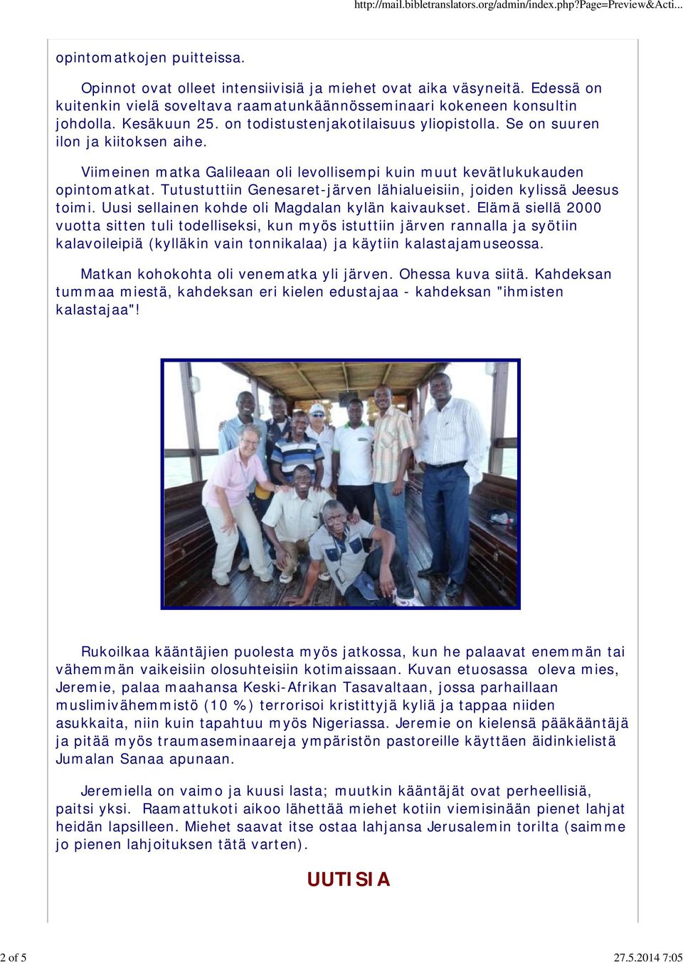 Viimeinen matka Galileaan oli levollisempi kuin muut kevätlukukauden opintomatkat. Tutustuttiin Genesaret-järven lähialueisiin, joiden kylissä Jeesus toimi.
