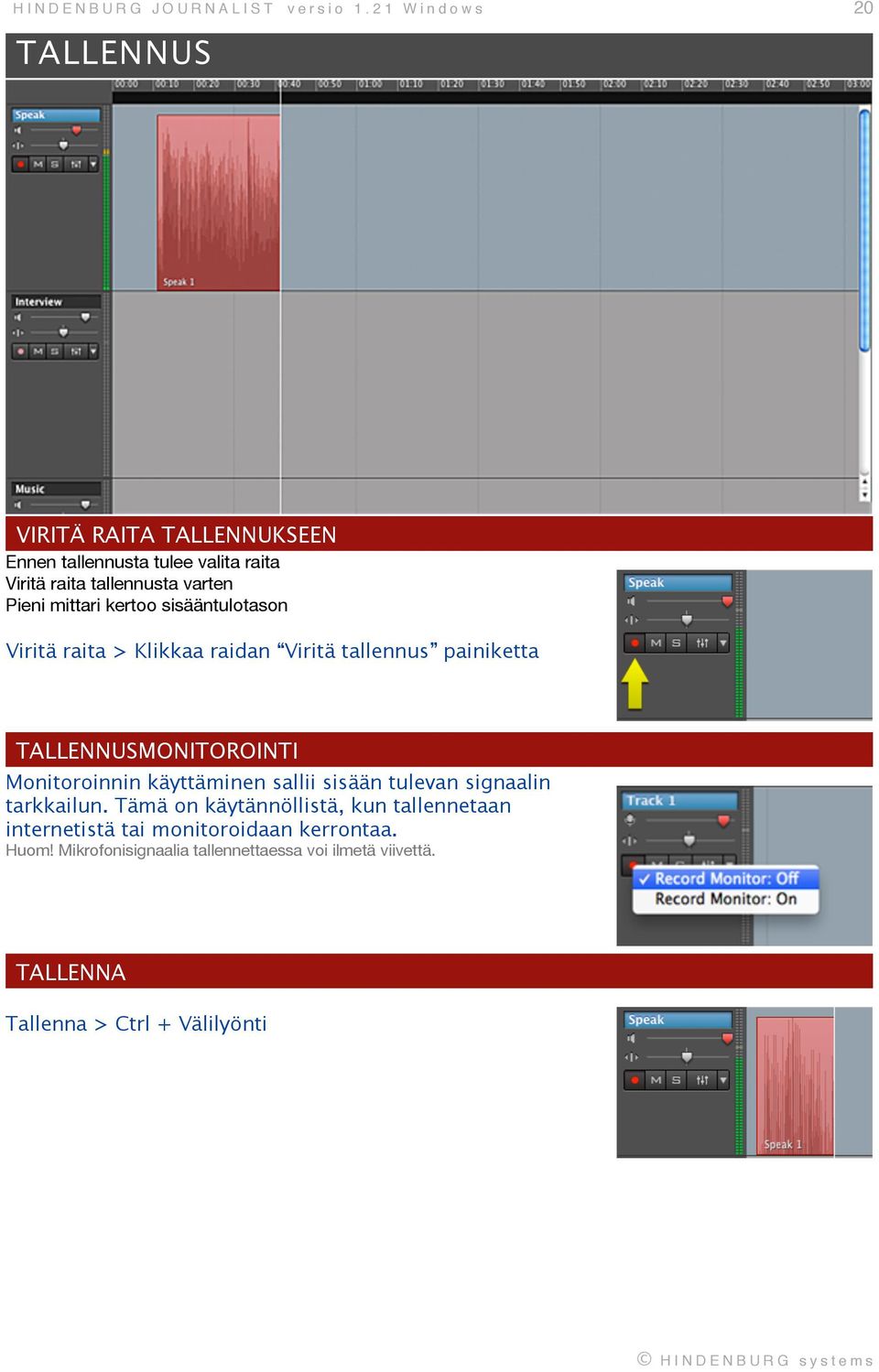 sisääntulotason Viritä raita > Klikkaa raidan Viritä tallennus painiketta TALLENNUSMONITOROINTI Monitoroinnin käyttäminen sallii