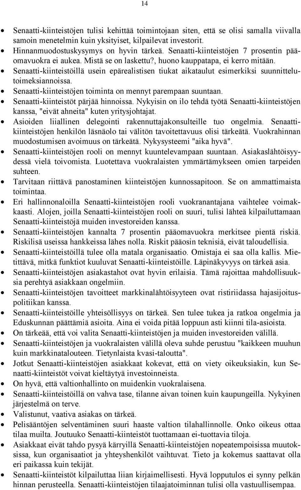 Senaatti-kiinteistöillä usein epärealistisen tiukat aikataulut esimerkiksi suunnittelutoimeksiannoissa. Senaatti-kiinteistöjen toiminta on mennyt parempaan suuntaan.