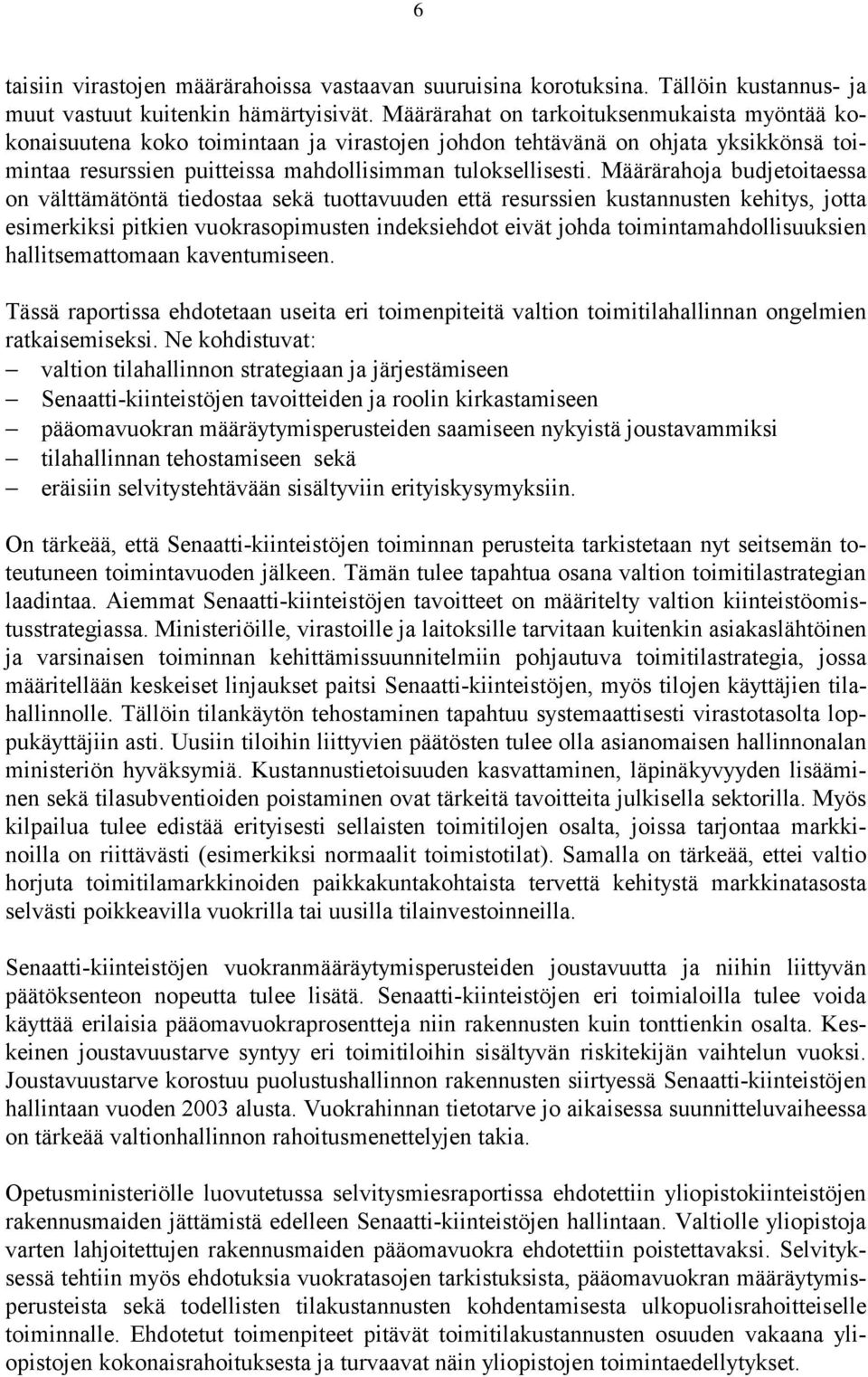 Määrärahoja budjetoitaessa on välttämätöntä tiedostaa sekä tuottavuuden että resurssien kustannusten kehitys, jotta esimerkiksi pitkien vuokrasopimusten indeksiehdot eivät johda